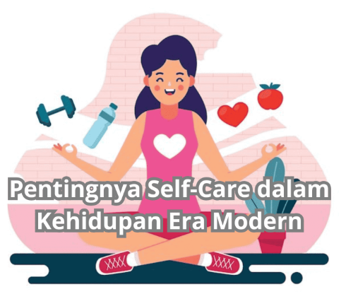 self care di era modern dengan gaya hidup sehat, meditasi, olahraga, dan penggunaan teknologi secara bijak